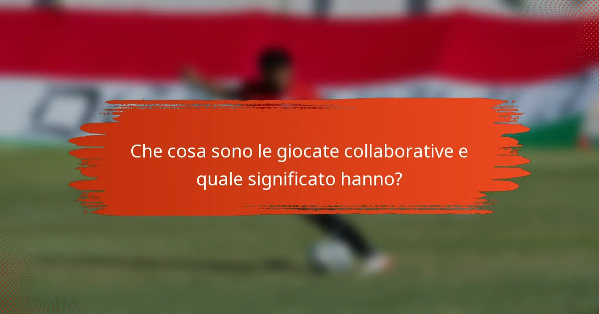 Che cosa sono le giocate collaborative e quale significato hanno?
