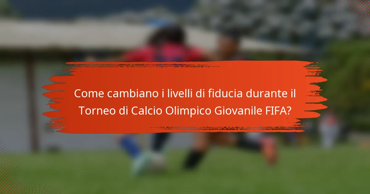 Come cambiano i livelli di fiducia durante il Torneo di Calcio Olimpico Giovanile FIFA?