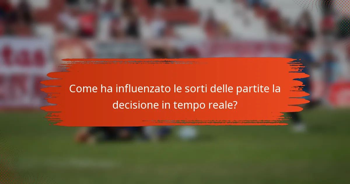 Come ha influenzato le sorti delle partite la decisione in tempo reale?
