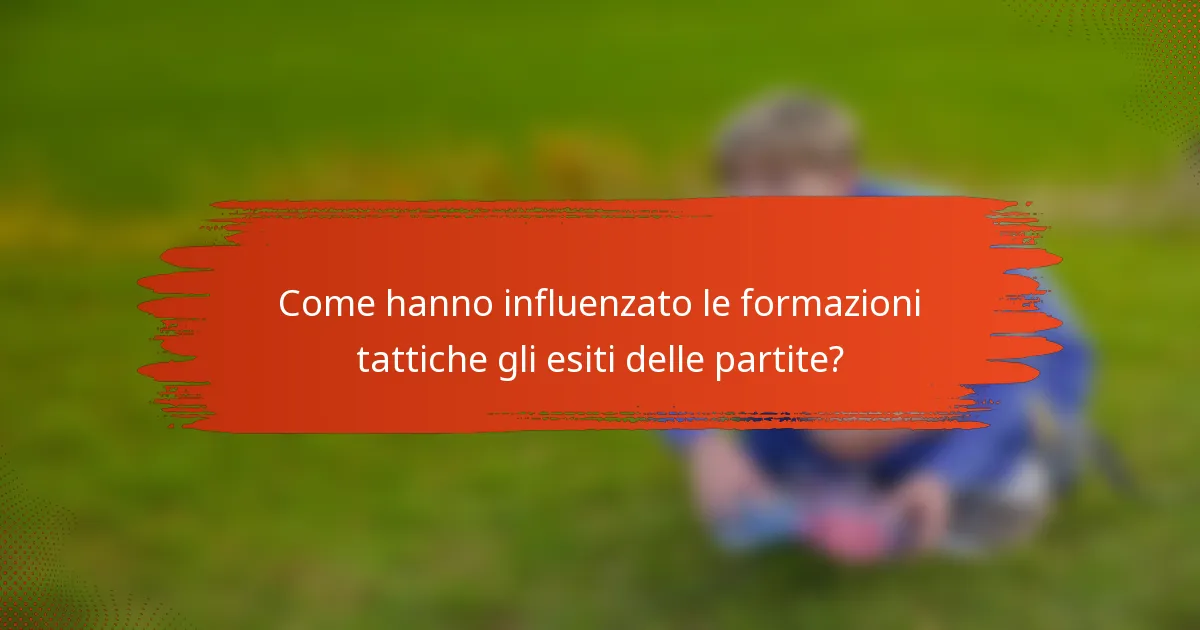 Come hanno influenzato le formazioni tattiche gli esiti delle partite?
