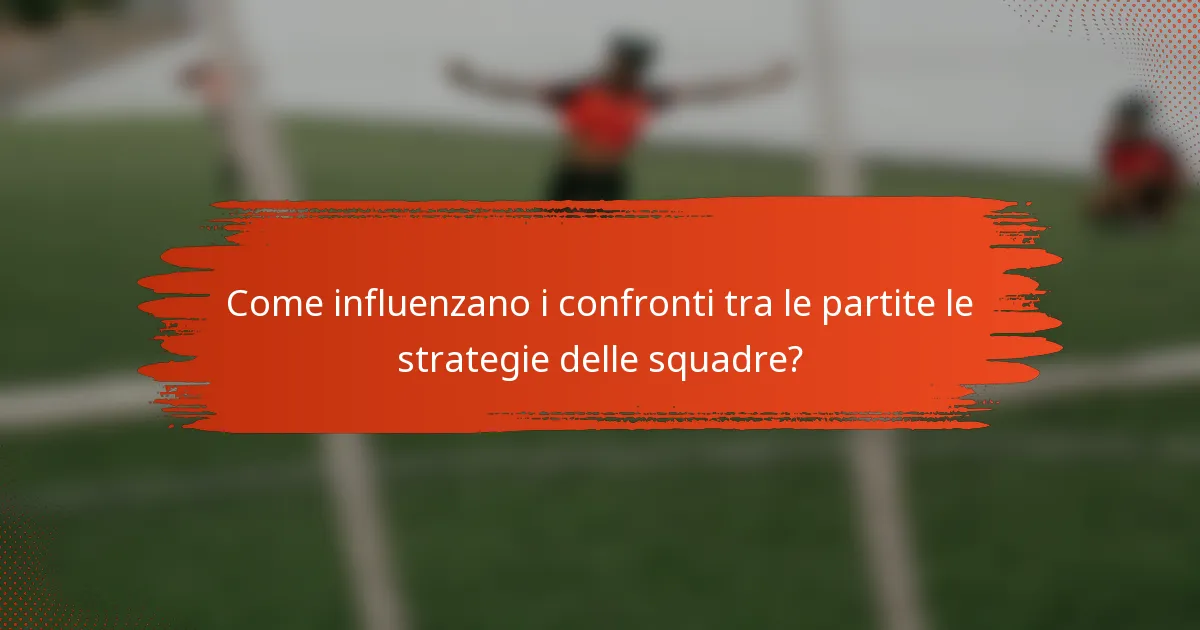 Come influenzano i confronti tra le partite le strategie delle squadre?