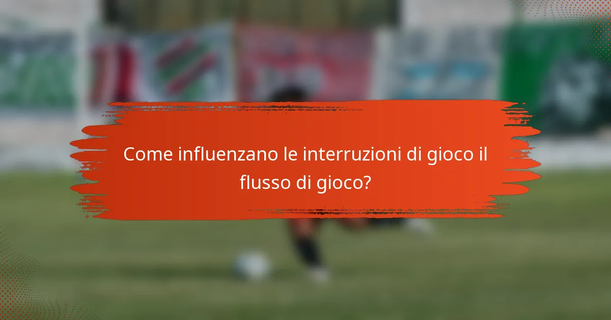 Come influenzano le interruzioni di gioco il flusso di gioco?