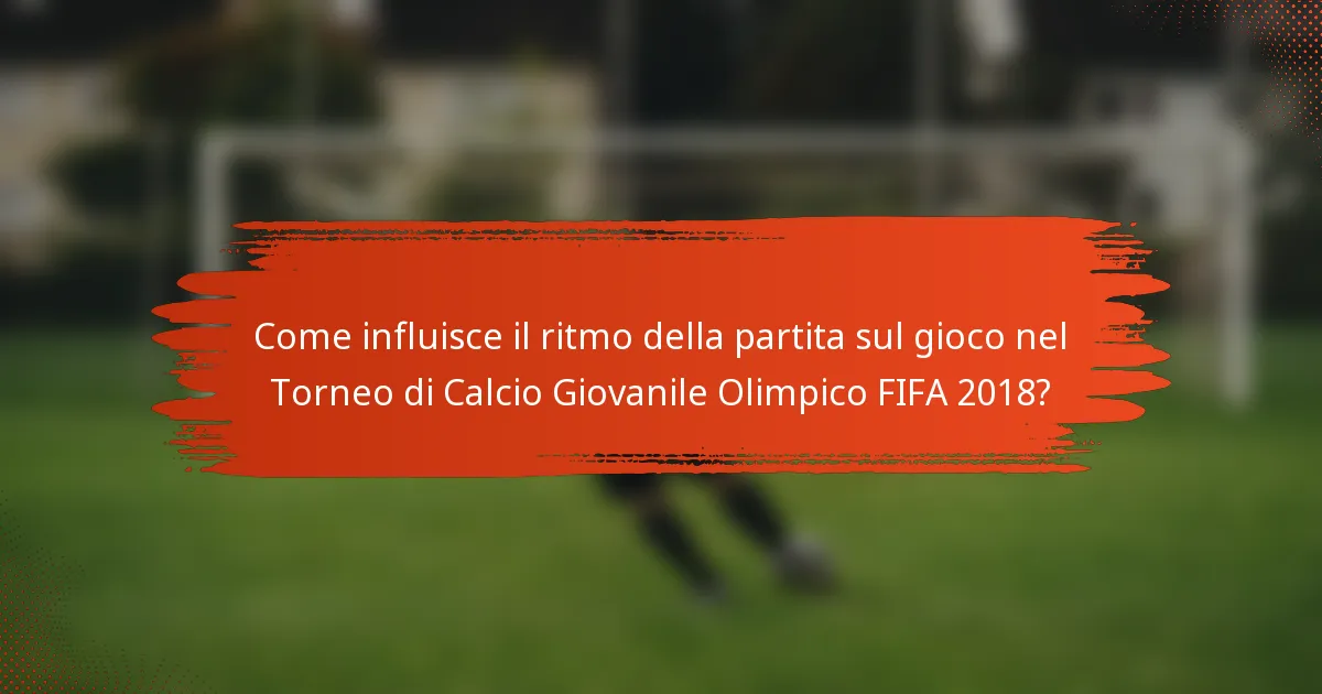 Come influisce il ritmo della partita sul gioco nel Torneo di Calcio Giovanile Olimpico FIFA 2018?