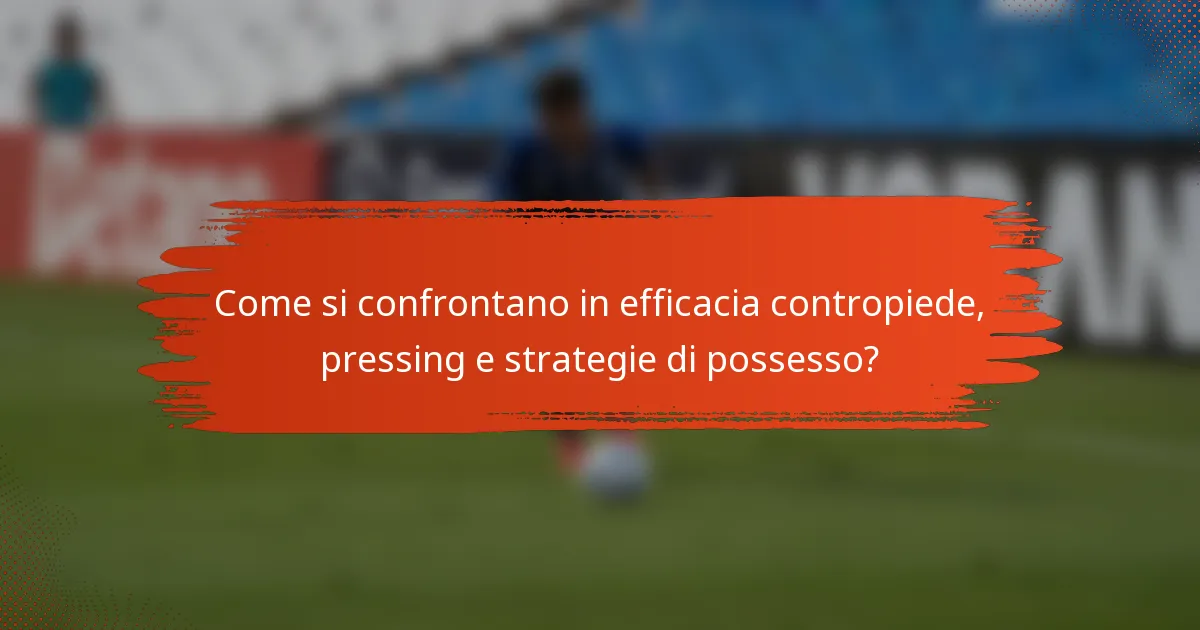 Come si confrontano in efficacia contropiede, pressing e strategie di possesso?