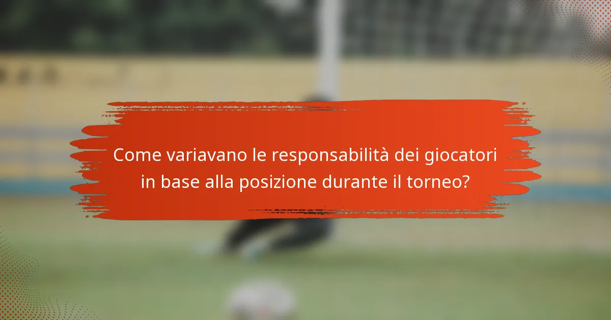 Come variavano le responsabilità dei giocatori in base alla posizione durante il torneo?