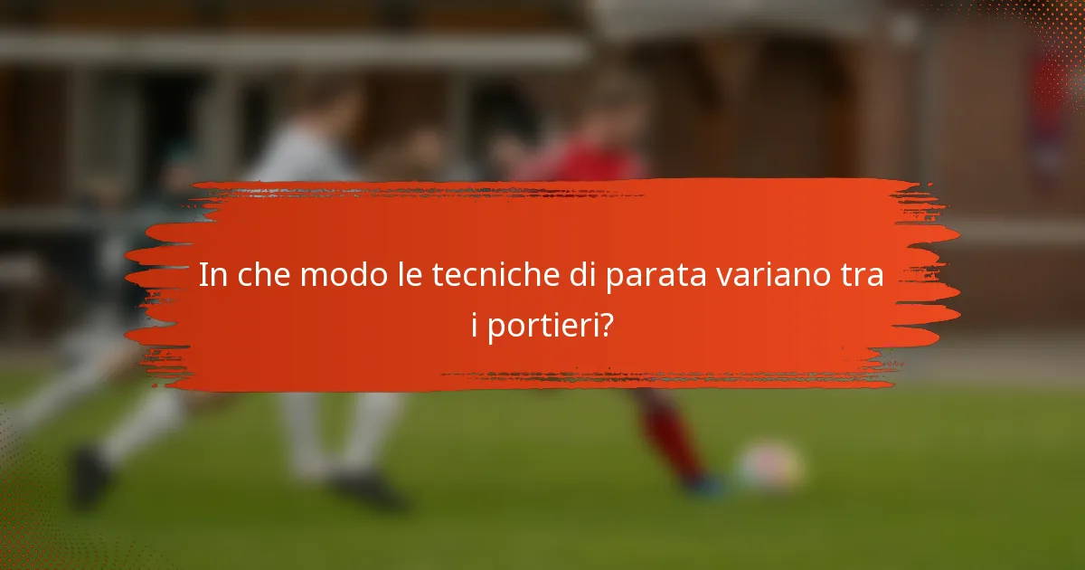 In che modo le tecniche di parata variano tra i portieri?