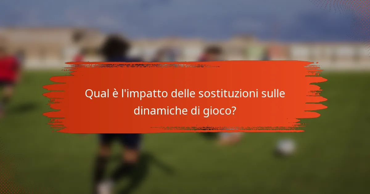 Qual è l'impatto delle sostituzioni sulle dinamiche di gioco?