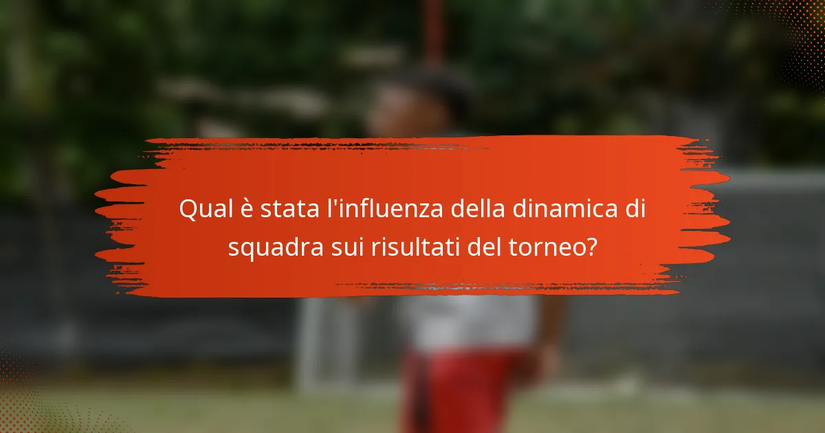 Qual è stata l'influenza della dinamica di squadra sui risultati del torneo?