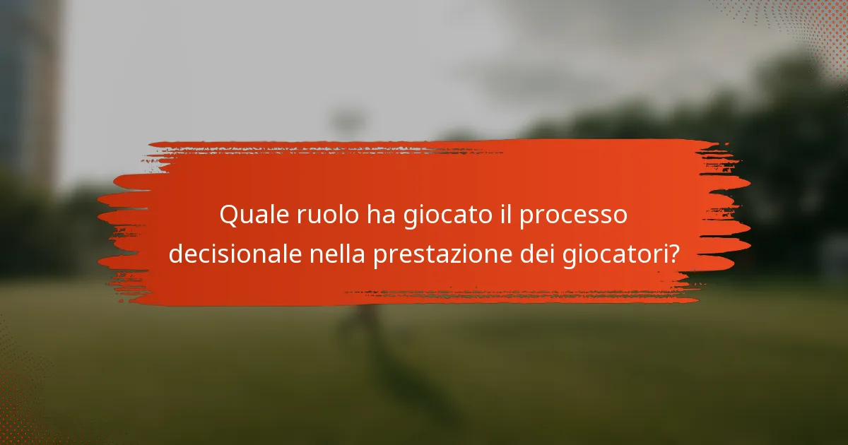 Quale ruolo ha giocato il processo decisionale nella prestazione dei giocatori?