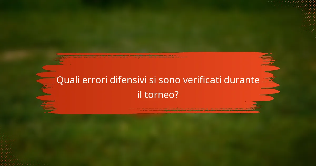 Quali errori difensivi si sono verificati durante il torneo?
