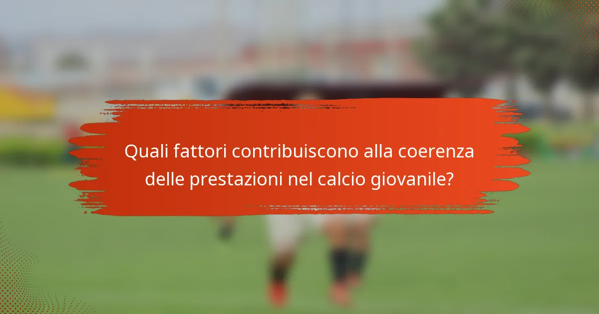 Quali fattori contribuiscono alla coerenza delle prestazioni nel calcio giovanile?