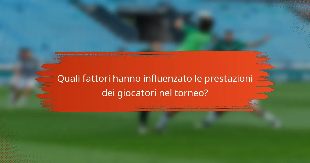 Quali fattori hanno influenzato le prestazioni dei giocatori nel torneo?