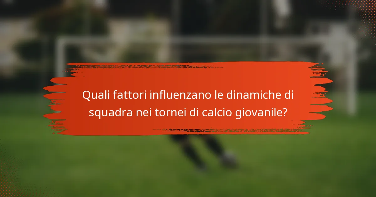 Quali fattori influenzano le dinamiche di squadra nei tornei di calcio giovanile?