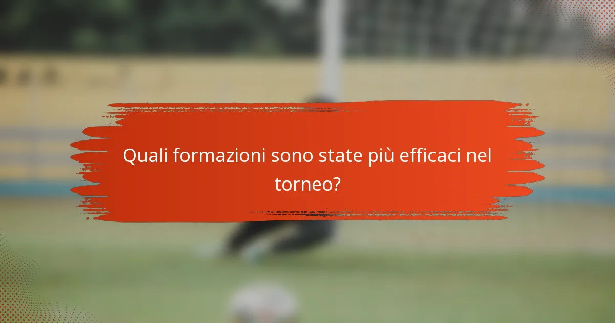 Quali formazioni sono state più efficaci nel torneo?