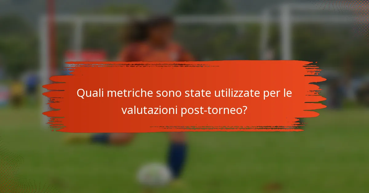 Quali metriche sono state utilizzate per le valutazioni post-torneo?