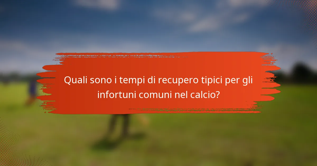 Quali sono i tempi di recupero tipici per gli infortuni comuni nel calcio?