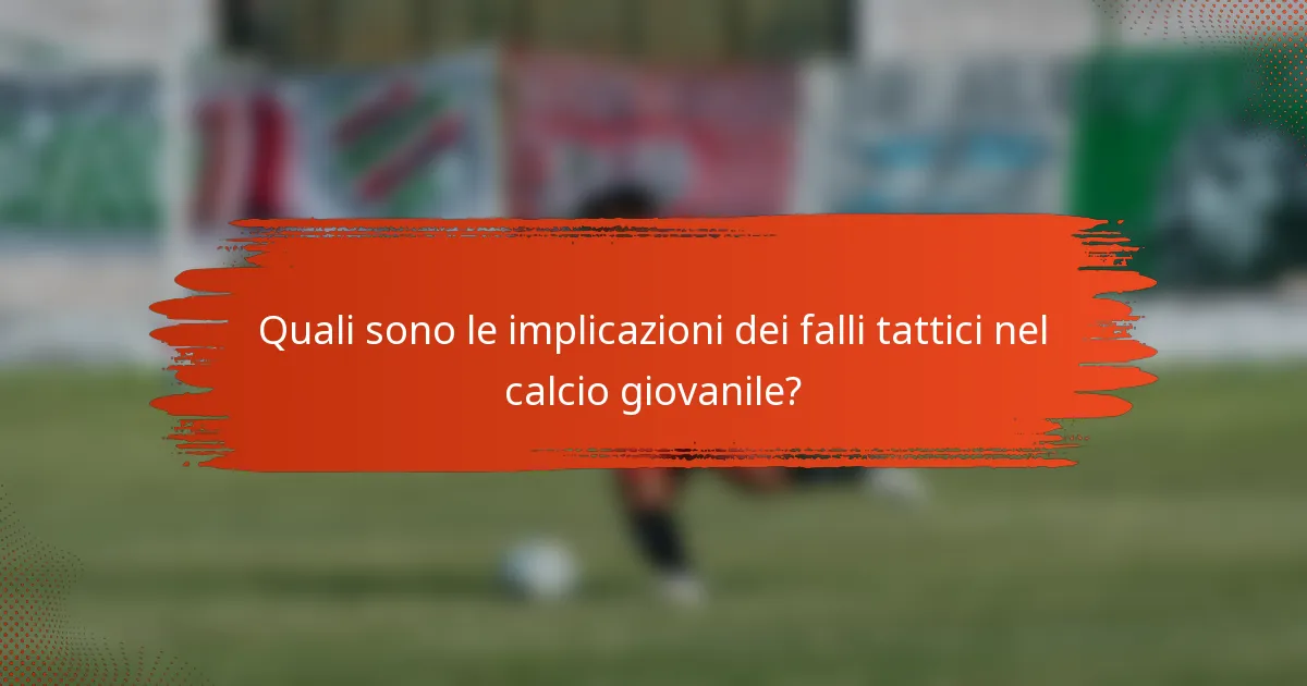 Quali sono le implicazioni dei falli tattici nel calcio giovanile?