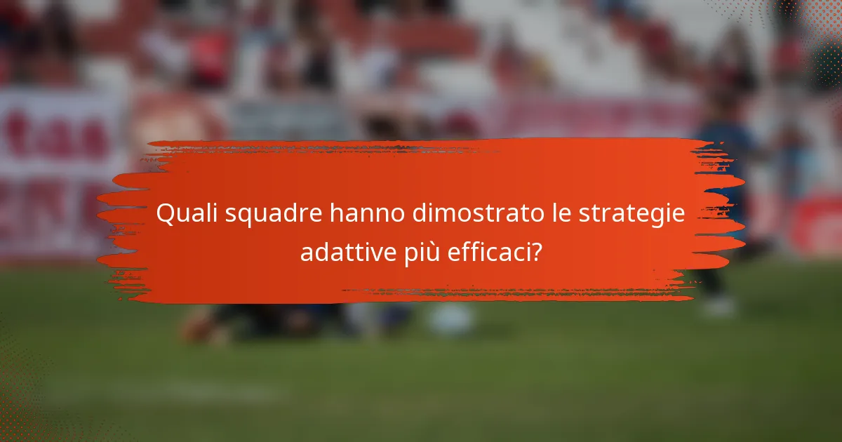 Quali squadre hanno dimostrato le strategie adattive più efficaci?