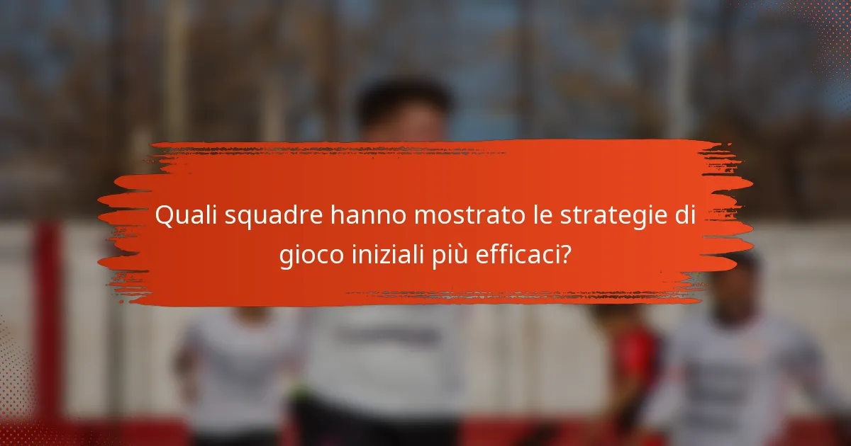 Quali squadre hanno mostrato le strategie di gioco iniziali più efficaci?