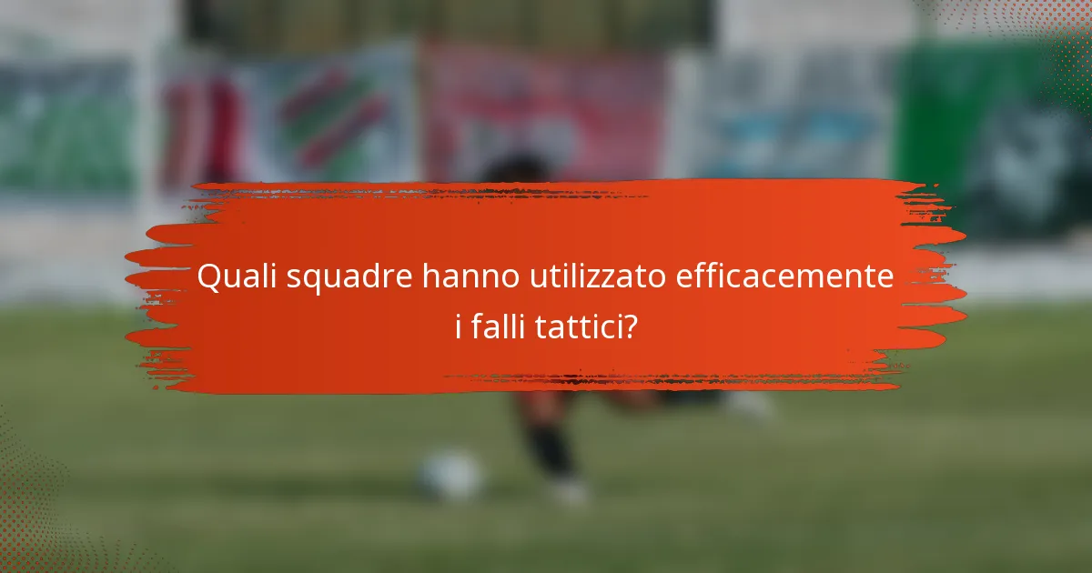 Quali squadre hanno utilizzato efficacemente i falli tattici?
