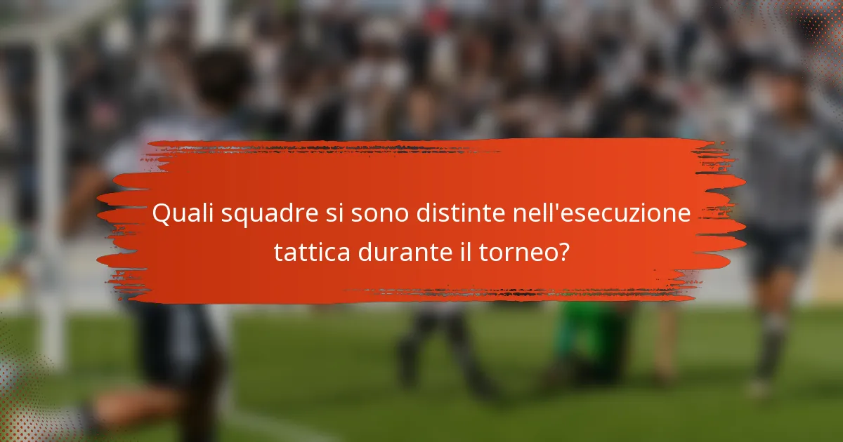 Quali squadre si sono distinte nell'esecuzione tattica durante il torneo?