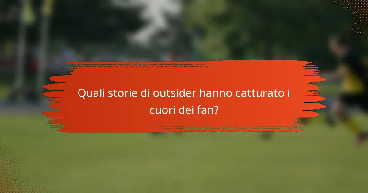 Quali storie di outsider hanno catturato i cuori dei fan?