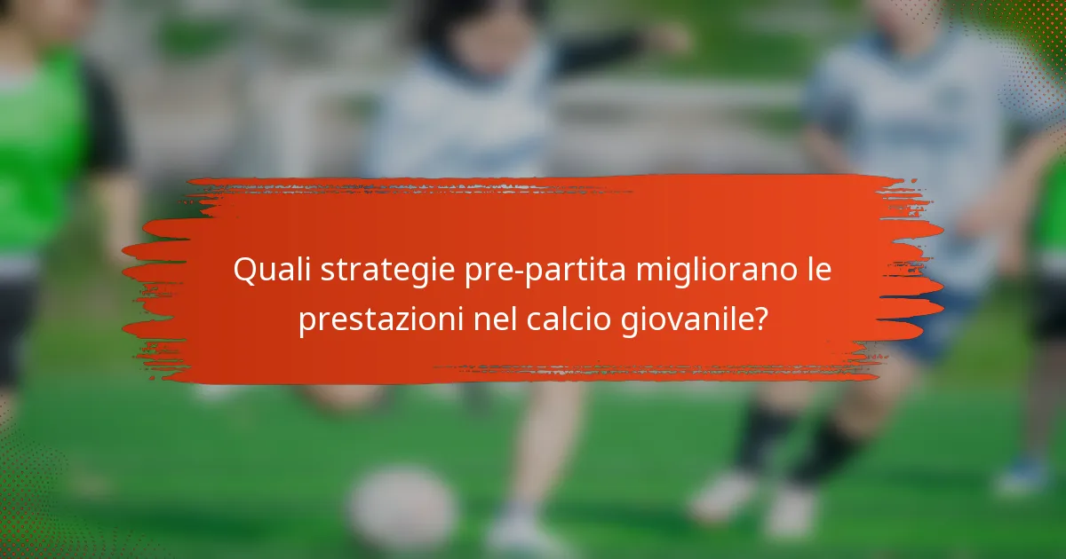 Quali strategie pre-partita migliorano le prestazioni nel calcio giovanile?